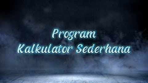 Program " KALKULATOR SEDERHANA " || Projek Akhir Algoritma dan Pemrograman