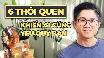 6 Thói quen trong cách cư xử khiến ai cũng yêu quý bạn | Huỳnh Duy Khương