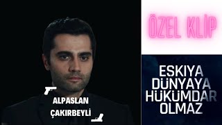  Eşkıya Dünyaya Hükümdar Olmaz - Alpaslan Çakırbeyli Özel Klip