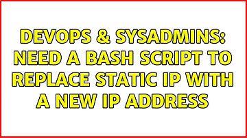 DevOps & SysAdmins: Need a bash script to replace static IP with a new IP address (2 Solutions!!)