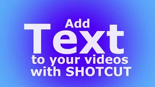 Add TEXT to your videos with SHOTCUT screenshot 4