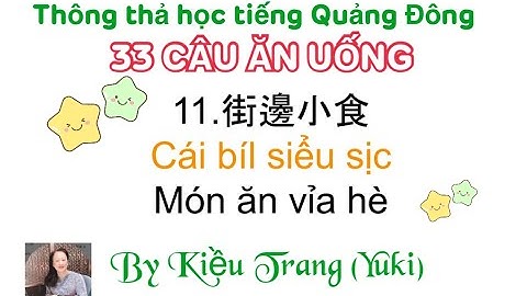 Thông thả học tiếng Quảng đông bài 1017: 33 câu món ăn , món ăn vỉa hè