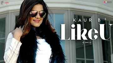 Kaur B - Like U (Official Video) | New Punjabi Songs 2019 | Saga Music