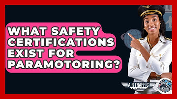 What Safety Certifications Exist For Paramotoring? - Air Traffic Insider