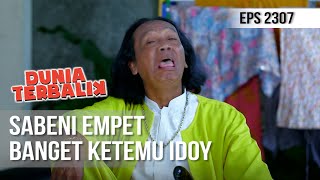 Dunia Terbalik - Sabeni Empet Banget Ketemu Idoy