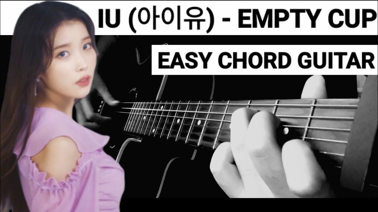 IU (아이유) Empty Cup (Easy Chord Guitar) YouTube