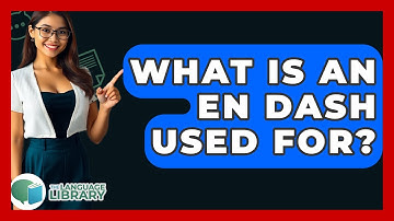 What Is An En Dash Used For? - The Language Library