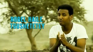 Robel Haile - Tgushetetey - New Eritrean Music - Published in 2020 - ( Official Music Video )