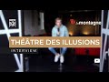 Le thtre des illusions  interview la montagne  tom wouda magicien