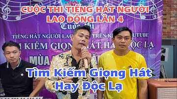 Cuộc Thi Tiếng Hát Người Lao Động Lần 4 - Tìm Kiếm Giọng Hát Hay Độc Lạ