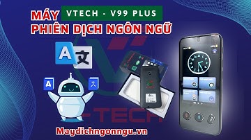 Máy phiên dịch Vtech V99 Plus - Thiết bị dịch thuật siêu nhanh, hỗ trợ phiên dịch mọi ngôn ngữ