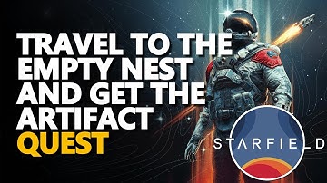 Travel to the Empty Nest and get the artifact Starfield