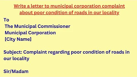 Write a letter to municipal corporation complaint about poor condition of roads in our locality