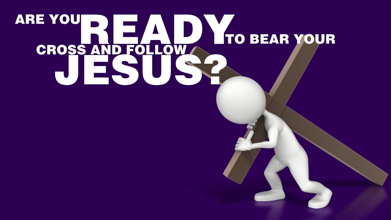 Are you ready to bear your cross and follow Jesus? YouTube