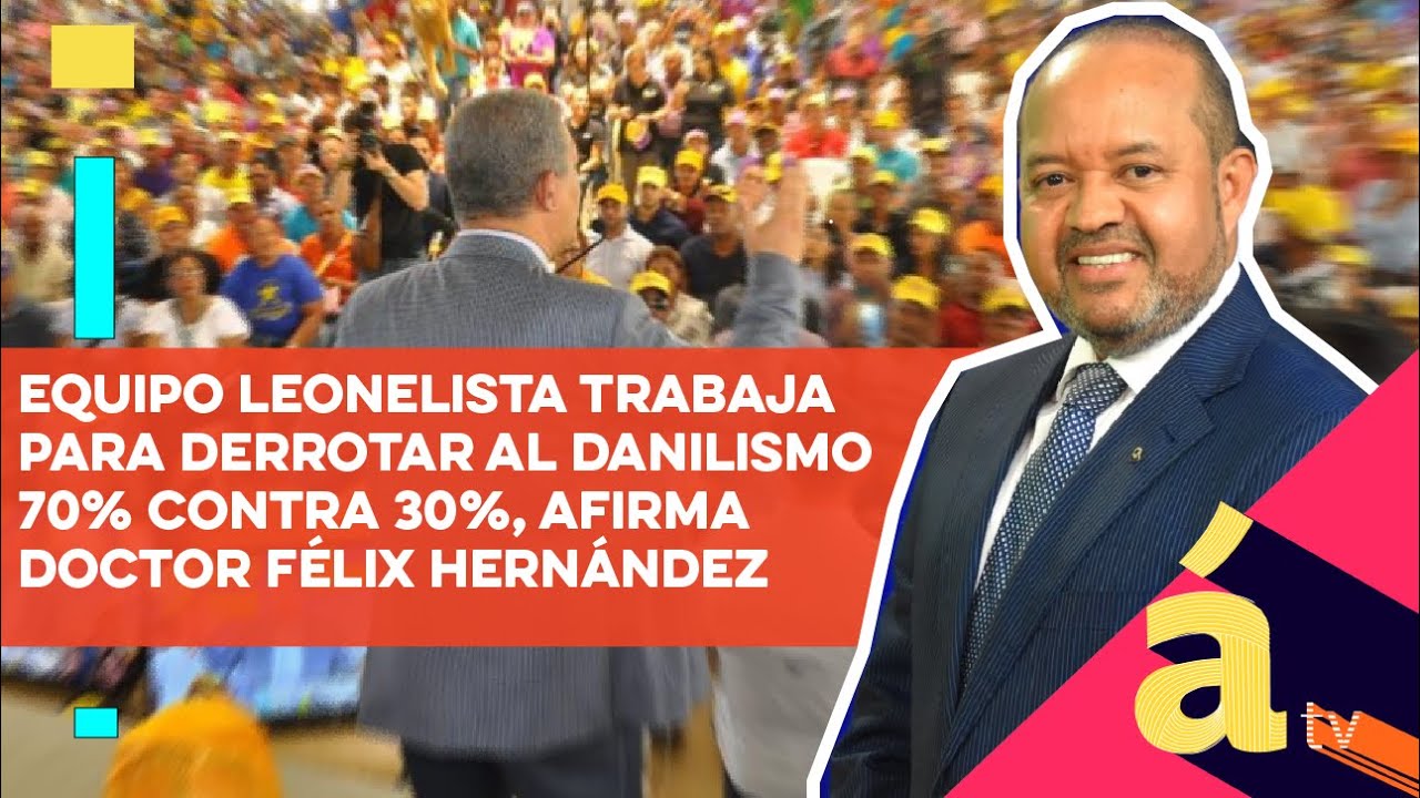 Equipo leonelista trabaja para derrotar al danilismo 70% contra 30%, afirma doctor Félix Hernández santo domingo taxi