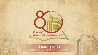 Lễ Cảm Tạ Chúa 80 Năm Thành Lập HTTL Tuy Lý Vương – 