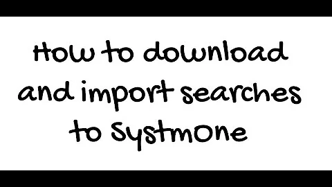 How to download and import a search (report) to SystmOne