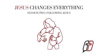 Jesus Changes Everything: Session Two