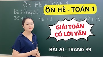 ÔN HÈ - TOÁN 1 | GIẢI TOÁN CÓ LỜI VĂN - Bài 20 trang 39 | Cô Uyển Uyển
