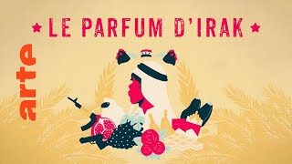 Le parfum d'Irak, l'intégrale | ARTE