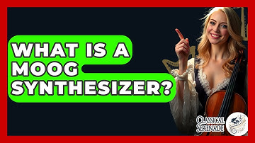 What Is A Moog Synthesizer? - Classical Serenade