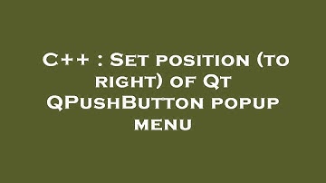 C++ : Set position (to right) of Qt QPushButton popup menu