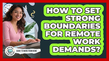 How To Set Strong Boundaries For Remote Work Demands?