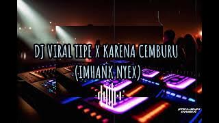 DJ VIRAL TIPE X KARENA CEMBURU IMHANK NYEX