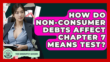 How Do Non-consumer Debts Affect Chapter 7 Means Test? - Your Bankruptcy Advisors