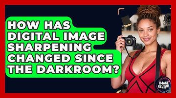 How Has Digital Image Sharpening Changed Since The Darkroom? - Image Review Studio