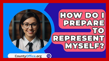 How Do I Prepare To Represent Myself? - CountyOffice.org