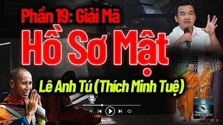 Phần 19 Kinh Hoàng...giải Mã Hồ Sơ Lê Anh Tú Thích Minh Tuệ Và Bí Mật Động Trời Chưa Từng Kể