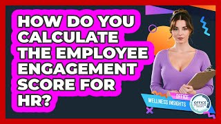 How Do You Calculate The Employee Engagement Score For HR? - Office Wellness Insights