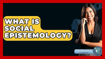 What Is Social Epistemology? - Philosophy Beyond