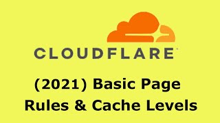 2021 Cloudflare: Basic Pages Rules and Cache Levels, Standard and 'Cache Everything'