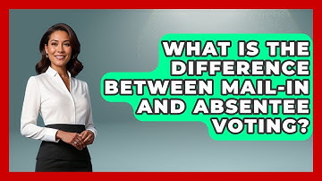 What Is The Difference Between Mail-in And Absentee Voting? - First Time Voter Expert