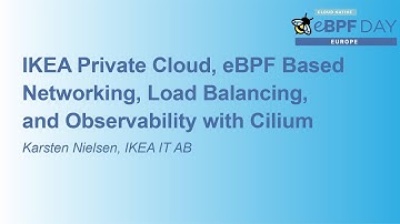 IKEA Private Cloud, eBPF Based Networking, Load Balancing, and Observability with... Karsten Nielsen