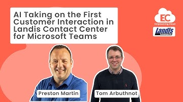 AI Taking on the First Customer Interaction in Landis Contact Center for Microsoft Teams