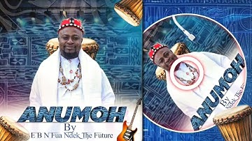 ANUMOH   By   E.B.N Fua Ndek... The FUTURE 