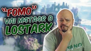 O FOMO VAI ACABAR COM O LOST ARK.
