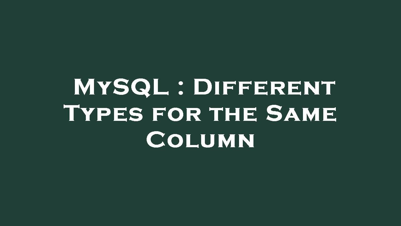 MySQL : Different Types for the Same Column - YouTube