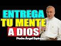 Cómo Entregar Tu Mente a Dios y Vivir en Paz Total – ÁNGEL ESPINOSA 2026