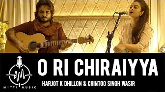 O Ri Chiraiyya Live Cover By Harjot K Dhillon For Mitti Music Mp3 Download 3kbps Ringtone Lyrics