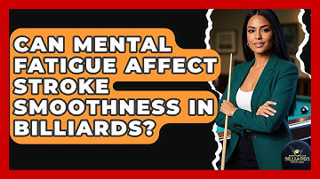Can Mental Fatigue Affect Stroke Smoothness In Billiards? - Billiards Hustlers