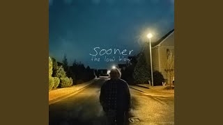 Video thumbnail of "The Low Blow - Sooner"