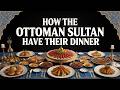 How The Ottoman Sultan Take Their Dinner