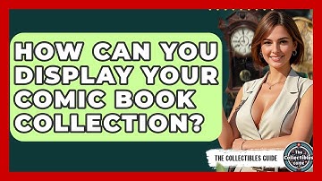 How Can You Display Your Comic Book Collection? - The Collectibles Guide