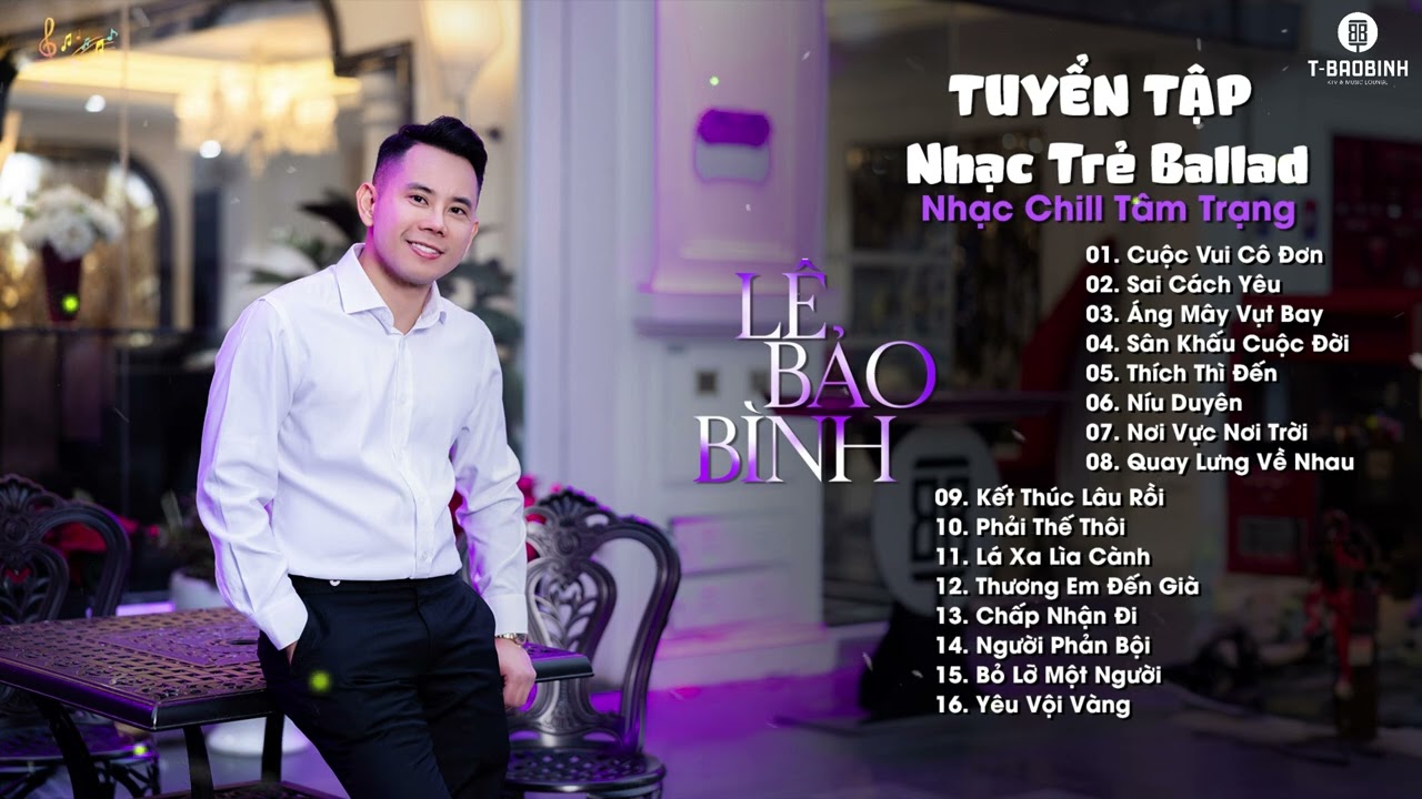 Cuộc Vui Cô Đơn, Sai Cách Yêu - Lê Bảo Bình | Tuyển Tập Ballad Buồn Gây Nghiện, Chạm Đáy Nỗi Đau