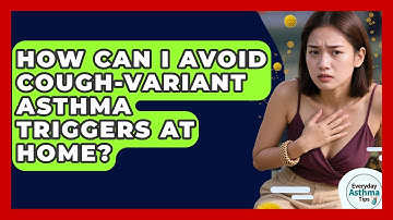 How Can I Avoid Cough-variant Asthma Triggers At Home? - Everyday Asthma Tips