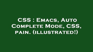 CSS : Emacs, Auto Complete Mode, CSS, pain. (illustrated!)